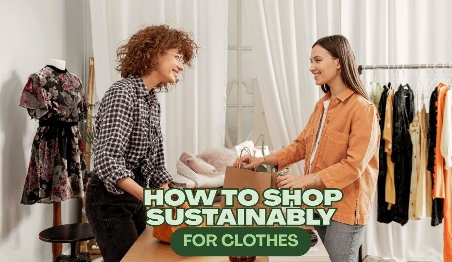how to shop sustainably for clothes