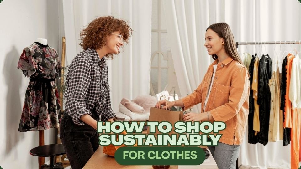 how to shop sustainably for clothes