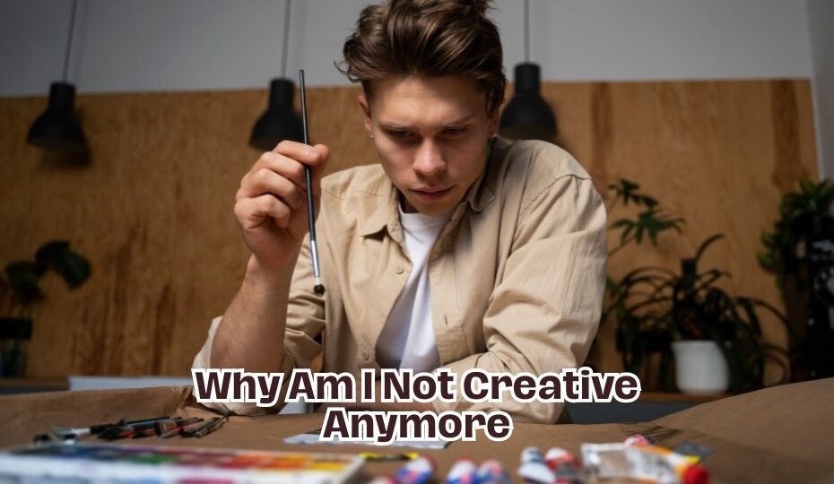 Why Am I Not Creative Anymore