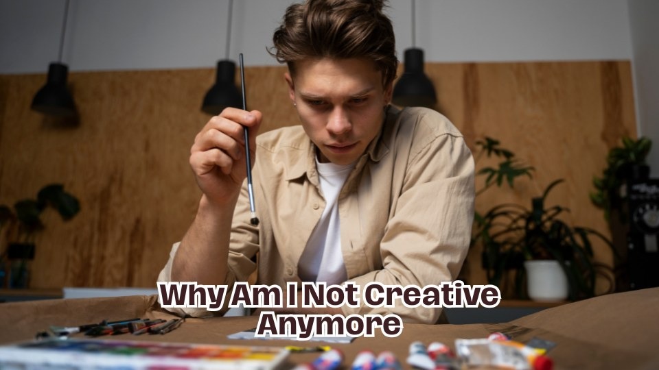 Why Am I Not Creative Anymore