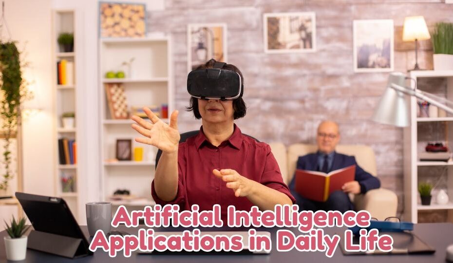 Artificial Intelligence Applications in Daily Life